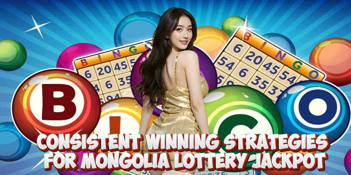 Consistent Winning Strategies For Mongolia Lottery Jackpot