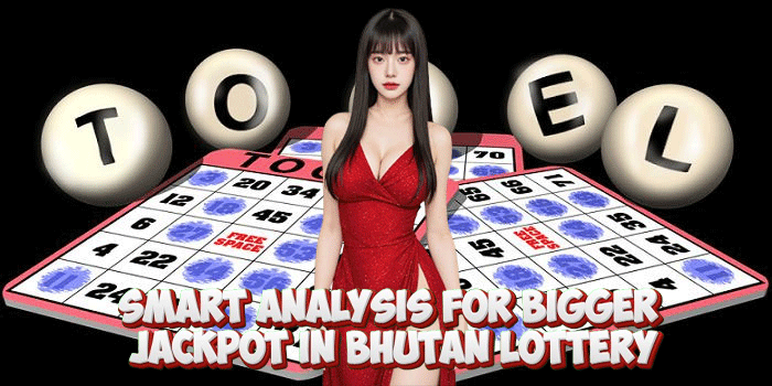 Smart Analysis For Bigger Jackpot in Bhutan Lottery