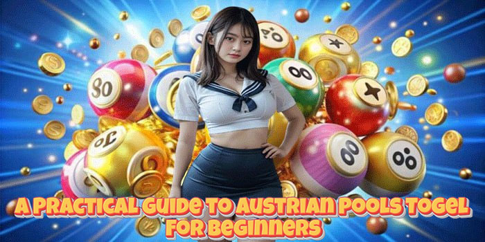 A Practical Guide to Austrian Pools Togel For Beginners