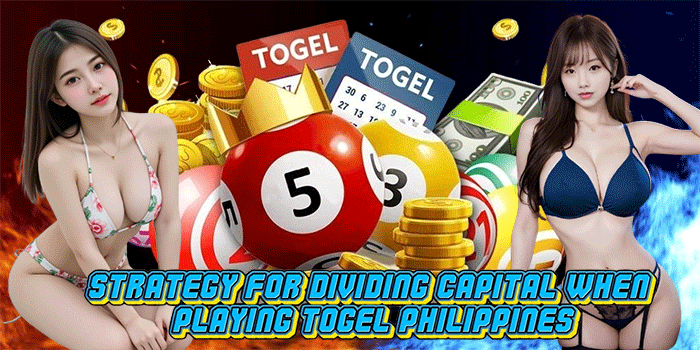 Strategy for Dividing Capital When Playing Togel Philippines